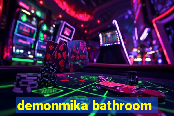 demonmika bathroom